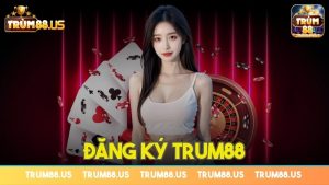 Đăng ký Trum88 – Hướng dẫn chi tiết từ A đến Z người mới